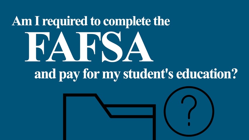 Trending Video Am I required to complete the FAFSA and pay for my student’s education?
