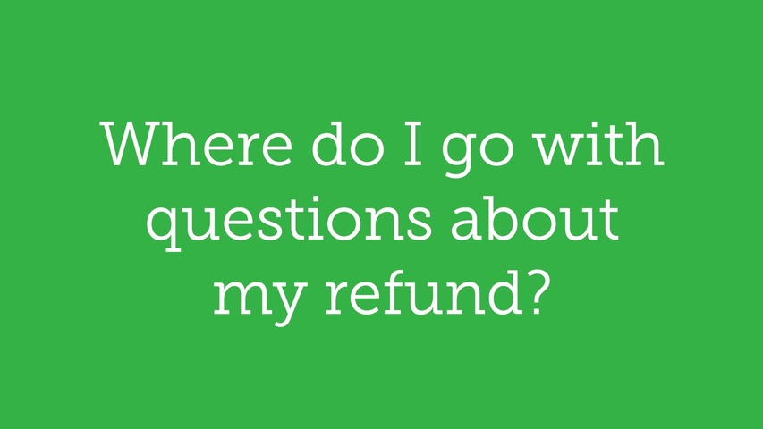 Trending Video Where do I go with questions about my refund? 