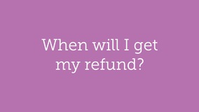 Thumbnail of When will I get my refund?