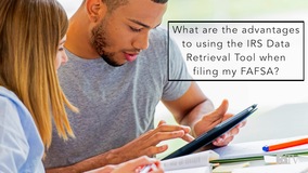 Thumbnail of What are the advantages to using the IRS Data Retrieval Tool when filing my FAFSA?