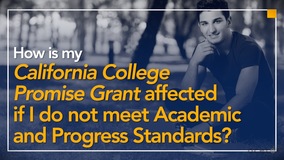 Thumbnail of How is my California College Promise Grant affected if I do not meet Academic and Progress Standards?