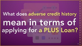 Thumbnail of What does adverse credit history mean in terms of applying for a PLUS Loan?