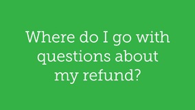 Thumbnail of Where do I go with questions about my refund? 