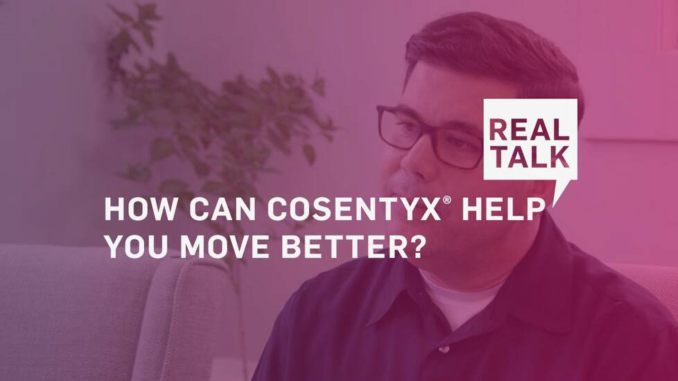 REAL TALK: HOW CAN COSENTYXÂ® HELP YOU MOVE BETTER?