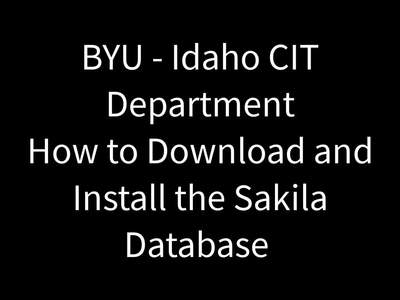 How to Load the MySQL Sakila Database - BYU-Idaho