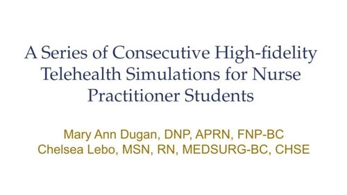 A Series of Consecutive 	High-Fidelity Telehealth Simulations for Nurse Practitioner Students