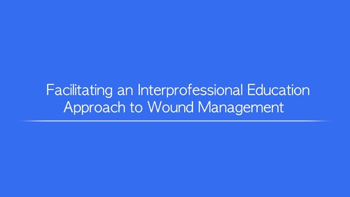 Facilitating an Interprofessional Education Approach to Wound Management