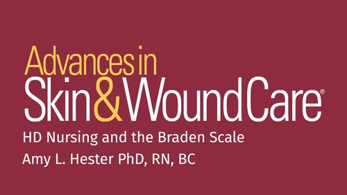 HD Nursing and the Braden Scale: Using Evidence-Based Tools to Predict, Prevent, and Sustain