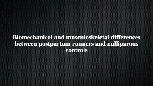 Biomechanical and Musculoskeletal Differences Between Postpartum Runners and Nulliparous Controls
