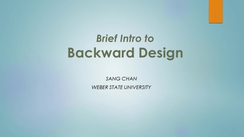 Thumbnail for entry WSU K-12 ID Cert: Intro to Backward Design Process
