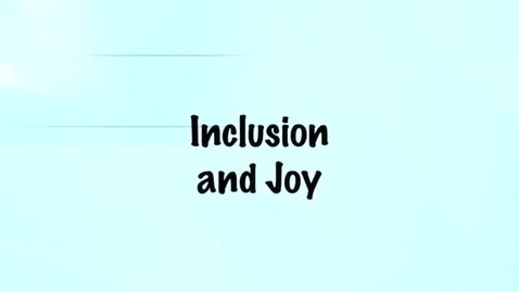 Thumbnail for entry Inclusion and Joy
