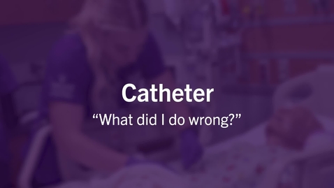 Thumbnail for entry Catheter: What did I do wrong? - Quiz