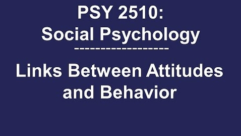 Thumbnail for entry PSY 2510 Social Psychology: The Link Between Attitudes and Behavior
