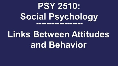 Thumbnail for PSY 2510 Social Psychology: The Link Between Attitudes and Behavior