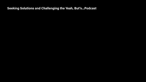 Thumbnail for Seeking Solutions and Challenging the Yeah, But's...Podcast