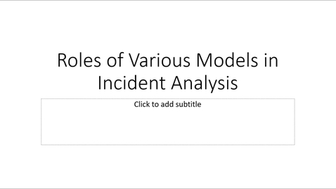 Thumbnail for Module 6 - Roles of Various Models in Incident Analysis Lecture