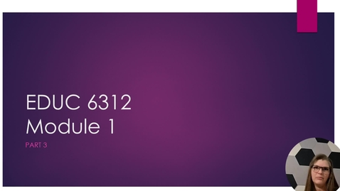 Thumbnail for Educ 6312 Module 1 Part 3