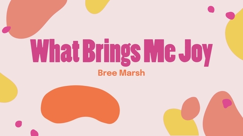Thumbnail for What Brings Me Joy