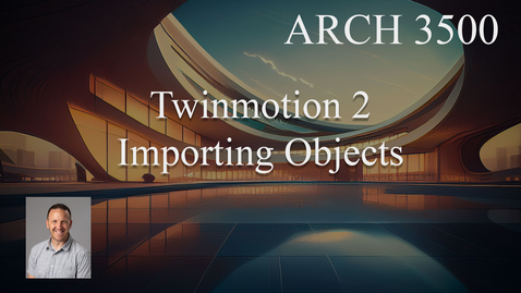 Thumbnail for ARCH 3500 A11 2 - Importing Objects into Your Scene