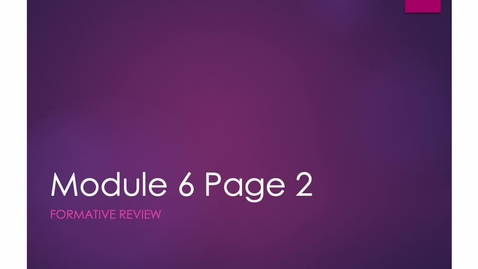 Thumbnail for Module 6 Page 2 Formative .mp4