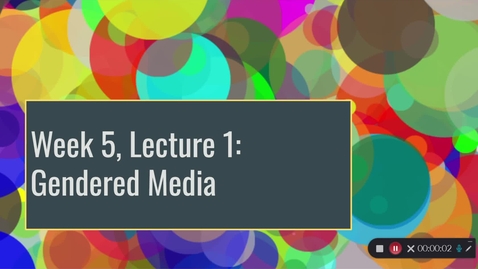 Thumbnail for Week 5 Lecture 1: Gendered Media