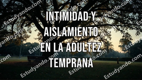 Thumbnail for Intimidad y Aislamiento en la Adultez Temprana