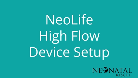 Thumbnail for 04. NeoLife High Flow Device Setup