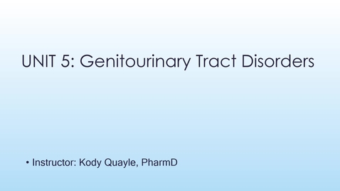 Thumbnail for Unit 5 - Genitourinary Tract Disorders - Week 8 - LECTURE