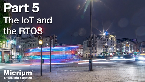 Thumbnail for CS6200 Module 5 Internet of Things [5/5]: The IoT and the RTOS