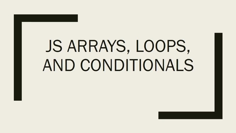 Thumbnail for entry Review JS Arrays, Loops, and Conditions, Part 1
