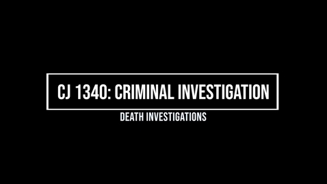 Thumbnail for CJ1340 Chapter 8 - Death Investigations - edited.mp4