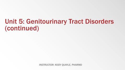 Thumbnail for Unit 5 - Genitourinary Tract Disorders - Week 9 - LECTURE
