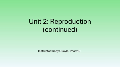 Thumbnail for 6216 - UNIT 2 - Week 4 - Reproduction - LECTURE