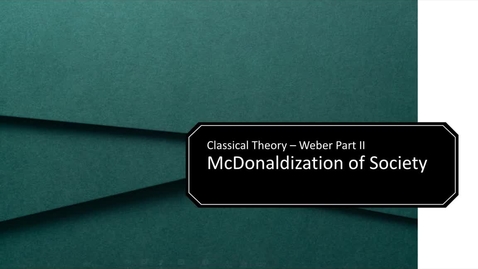 Thumbnail for Max Weber Part II - The McDonaldization of Society (20'31&quot;)