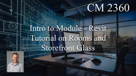 Thumbnail for CM 2360 - Week 6 - Intro to Module - Revit Tutorial on Rooms and Storefront Glass