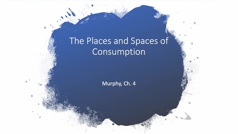 Thumbnail for entry Ch 4 - Places and spaces of consumption 