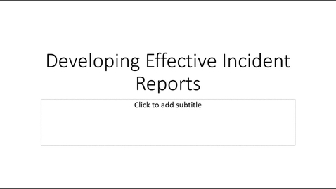 Thumbnail for Module 13 - Developing Effective Incident Reports Lecture