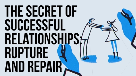 Thumbnail for The Secret of Successful Relationships:  Rupture and Repair