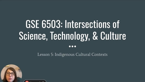 Thumbnail for entry GSE 6503_Lesson 5_Indigenous Cultural Contexts_Spring 2024.mp4