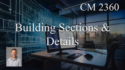 Thumbnail for CM 2360 - Week 12 - Building Sections &amp; Details