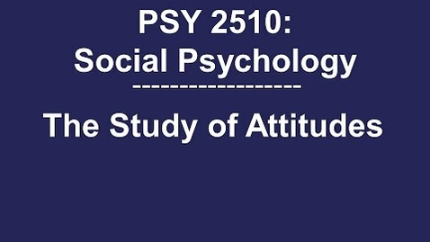 Thumbnail for entry PSY 2510 Social Psychology: The Study of Attitudes