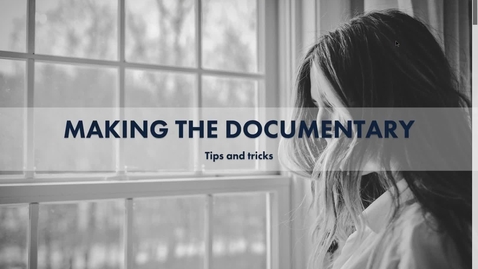 Thumbnail for entry Making the Documentary - Tips and Tricks