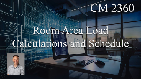 Thumbnail for CM 2360 - Week 6 - Room Area Load Calculations and Schedule