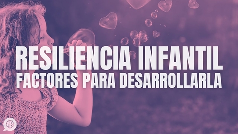 Thumbnail for Resiliencia infantil: ¿cómo hacer a los niños más resistentes?