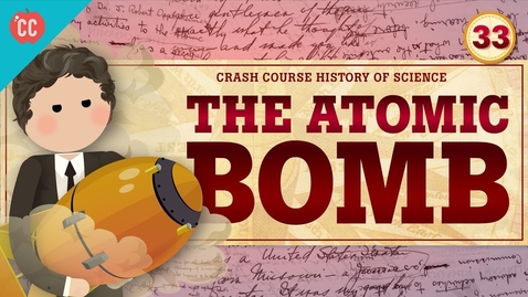 Thumbnail for The Atomic Bomb: Crash Course History of Science #33