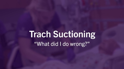 Thumbnail for entry Trach Suctioning: What did I do wrong? - Quiz