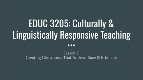 Thumbnail for entry EDUC 3205_Module 7_Creating Classrooms That Address Race_Fall 2023
