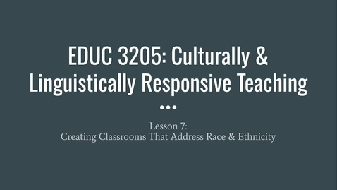 Thumbnail for EDUC 3205_Module 7_Creating Classrooms That Address Race_Fall 2023