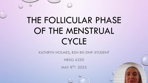 Thumbnail for NRSG6250.HolmesK.FollicularPhasePresentation.5_9_25