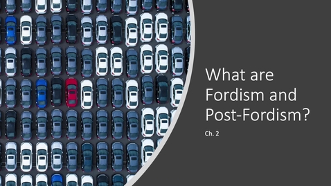 Thumbnail for entry Fordism and PostFordism - Murphy Ch2